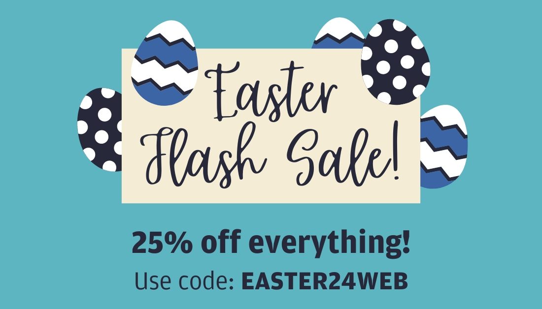 Easter Sale – 25% off absolutely everything!