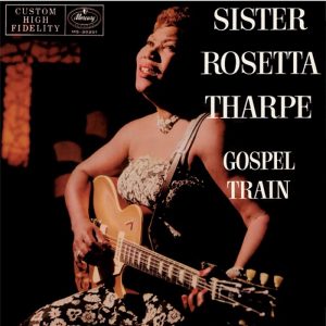 Rock’n’Roll Goes Gospel - Sister Rosetta Tharpe